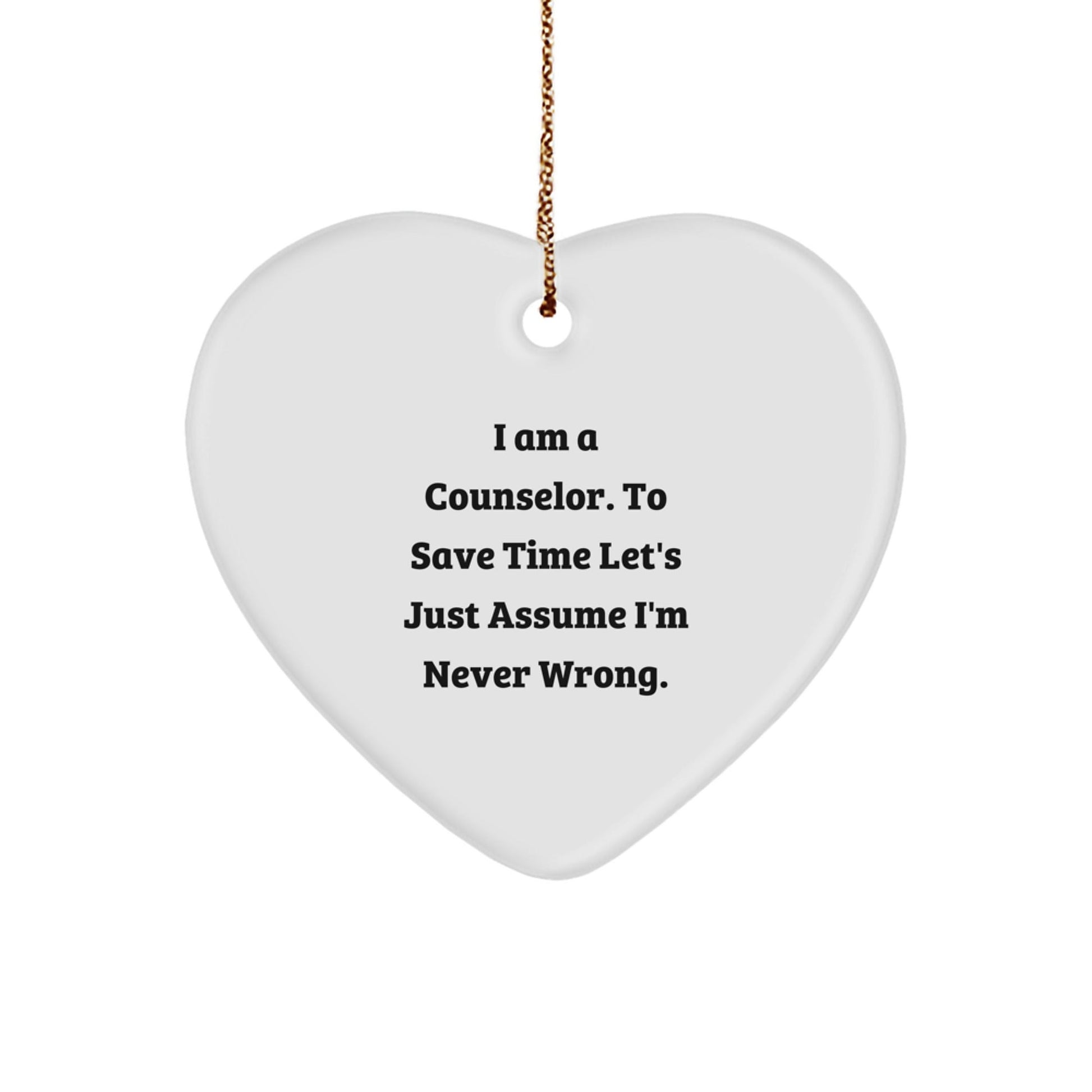 Funny Counselor Gifts for Christmas - Heart Ornament with 'I Am A Counselor. To Save Time Let's Just Assume I'm Never Wrong.' Quote, Perfect for Coworkers or Friends - The Buy Boom