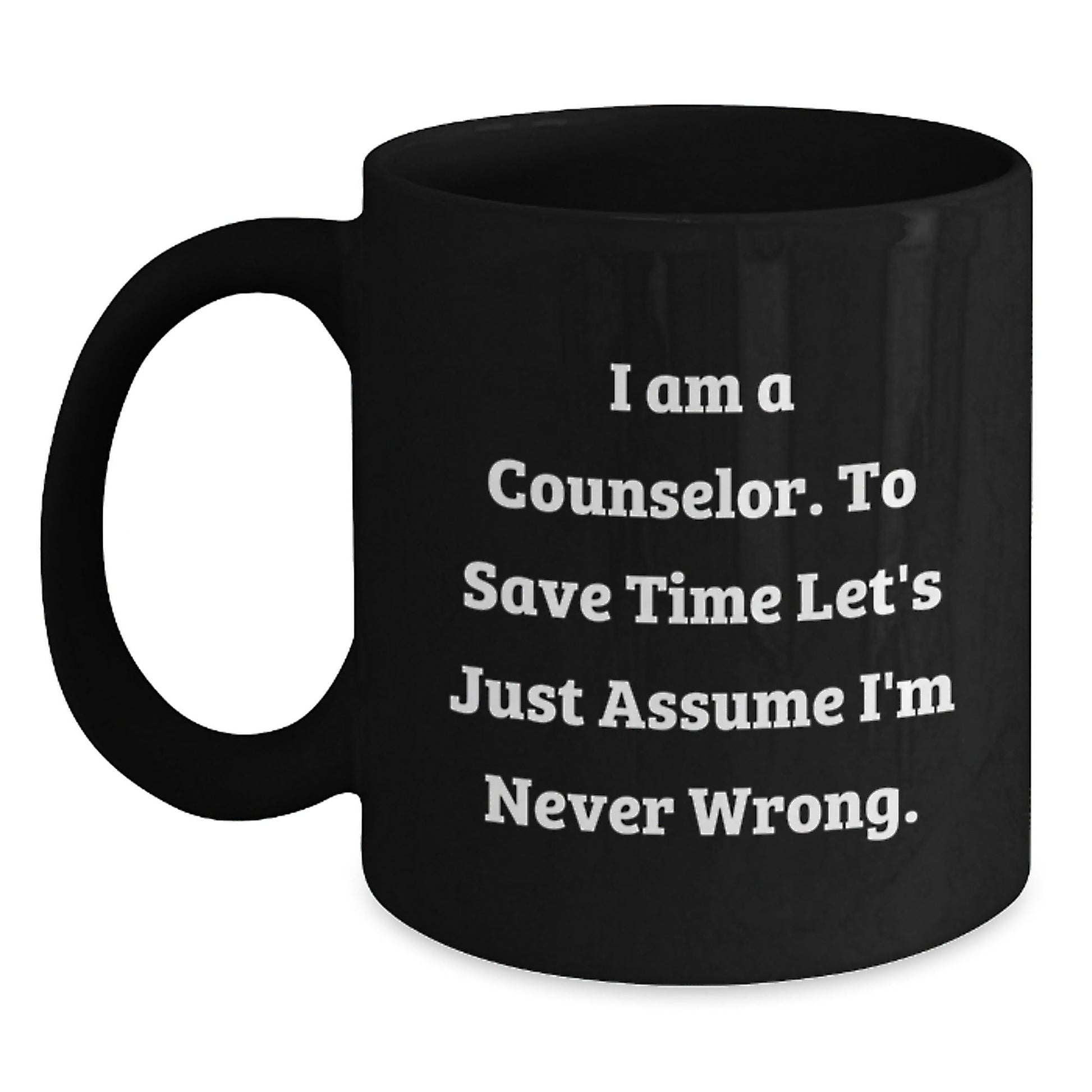 Funny Counselor Gifts from Friends for Graduation - I'm Never Wrong Black Coffee Mug - The Buy Boom
