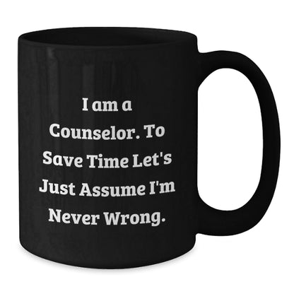 Funny Counselor Gifts from Friends for Graduation - I'm Never Wrong Black Coffee Mug - The Buy Boom
