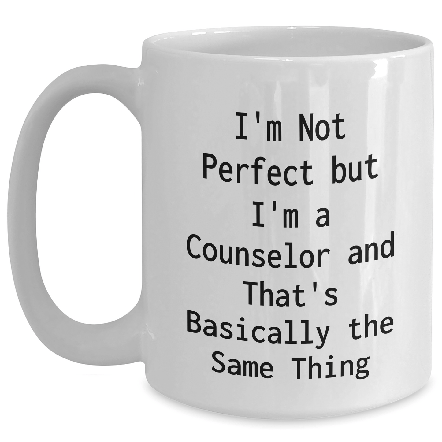 Funny Counselor Mug Gifts for Graduation from Friends to Counselor, I'm Not Perfect But I'm A Counselor And That's Basically The Same Thing, White Ceramic Coffee Mug - The Buy Boom