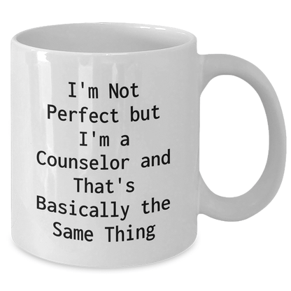 Funny Counselor Mug Gifts for Graduation from Friends to Counselor, I'm Not Perfect But I'm A Counselor And That's Basically The Same Thing, White Ceramic Coffee Mug - The Buy Boom