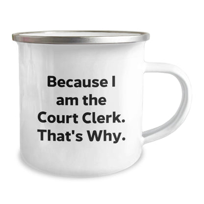 Funny Court Clerk Camping Mug Gifts from Friends for Christmas, Court Clerk Humor, Court Clerk Mugs, Because I Am The Court Clerk That's Why, Court Clerk Christmas Unique Gifts - The Buy Boom
