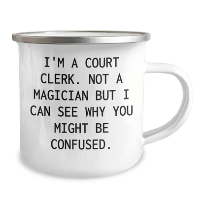 Funny Court Clerk Camping Mug Gifts from Friends to Court Clerks on Father's Day, I'm A Court Clerk Not A Magician But I Can See Why You Might Be Confused, Court Clerk Humor Gifts - The Buy Boom