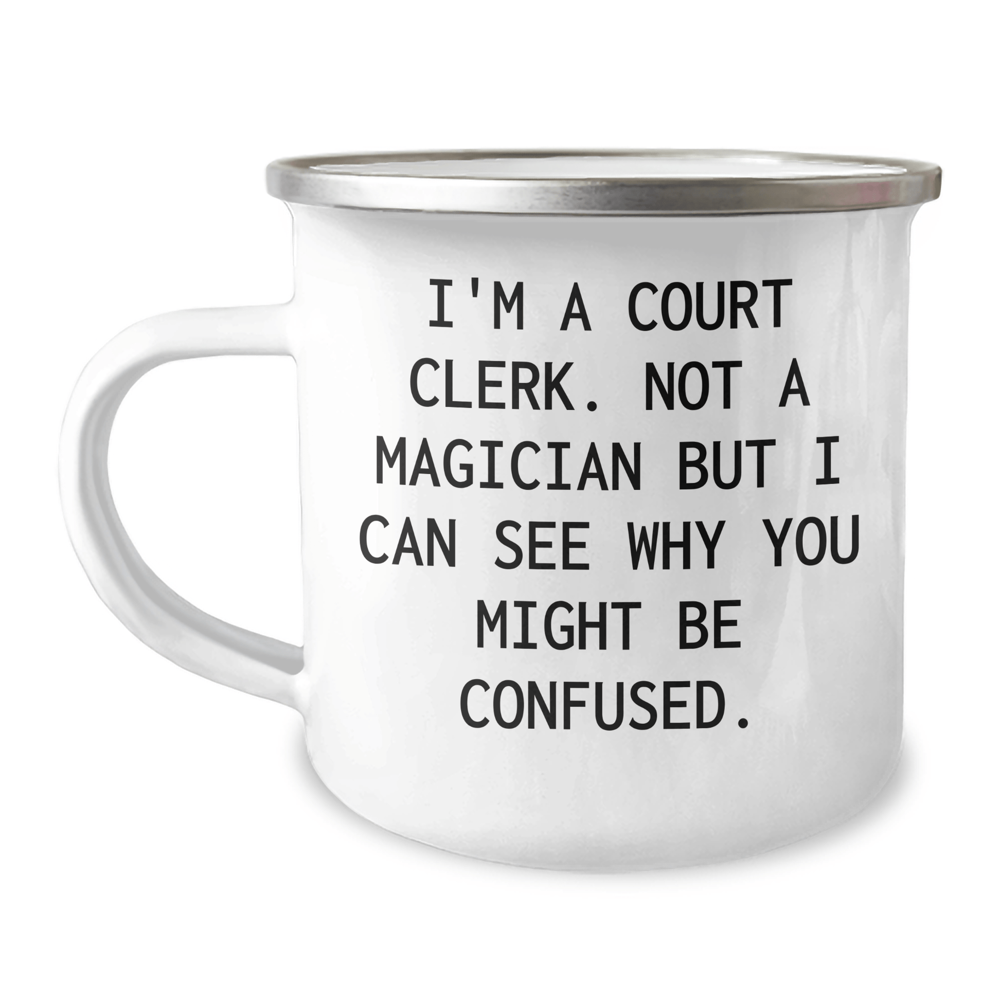 Funny Court Clerk Camping Mug Gifts from Friends to Court Clerks on Father's Day, I'm A Court Clerk Not A Magician But I Can See Why You Might Be Confused, Court Clerk Humor Gifts - The Buy Boom