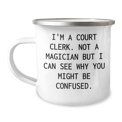 Funny Court Clerk Camping Mug Gifts from Friends to Court Clerks on Father's Day, I'm A Court Clerk Not A Magician But I Can See Why You Might Be Confused, Court Clerk Humor Gifts - The Buy Boom
