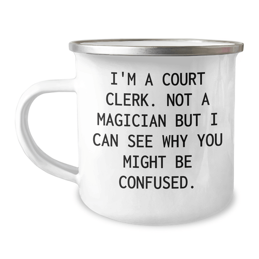 Funny Court Clerk Camping Mug Gifts from Friends to Court Clerks on Father's Day, I'm A Court Clerk Not A Magician But I Can See Why You Might Be Confused, Court Clerk Humor Gifts - The Buy Boom