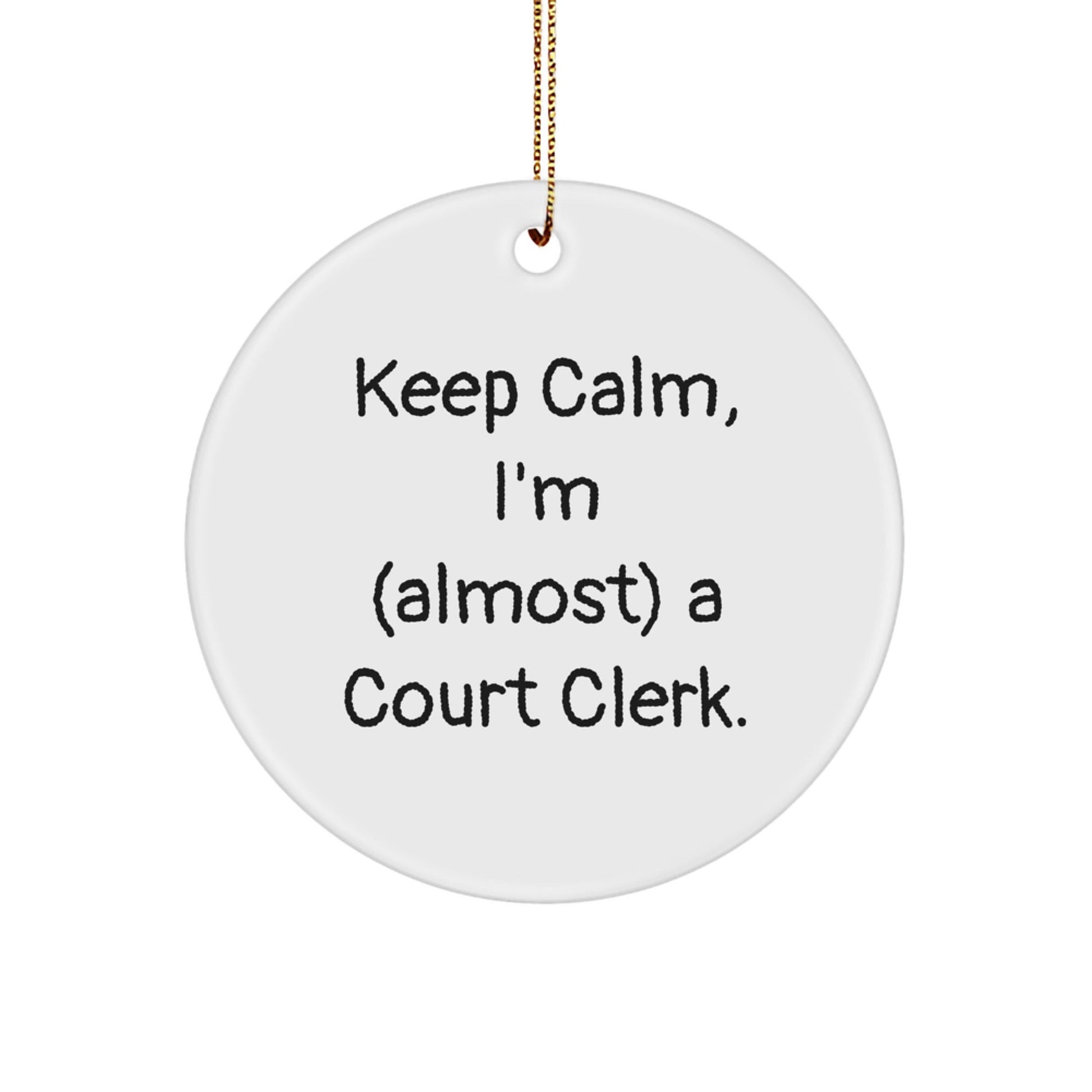 Funny Court Clerk Christmas Unique Gifts from Friends Circle Ornaments Keep Calm I'm Almost a Court Clerk - The Buy Boom