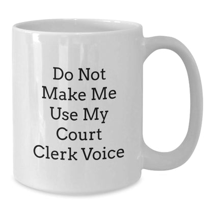 Funny Court Clerk Christmas Unique Gifts from Friends, White Coffee Mug, 'Do Not Make Me Use My Court Clerk Voice' - Perfect for Court Clerk Men or Women - The Buy Boom