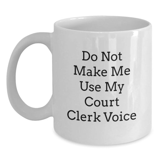 Funny Court Clerk Christmas Unique Gifts from Friends, White Coffee Mug, 'Do Not Make Me Use My Court Clerk Voice' - Perfect for Court Clerk Men or Women - The Buy Boom