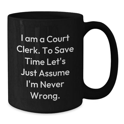 Funny Court Clerk Christmas Unique Gifts from Men to Court Clerks - Black Coffee Mug - I'm Never Wrong - The Buy Boom