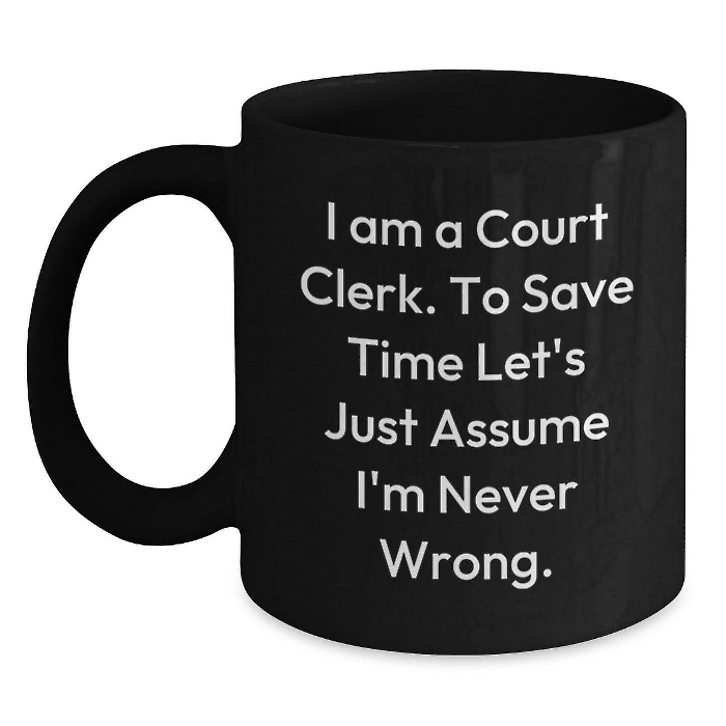 Funny Court Clerk Christmas Unique Gifts from Men to Court Clerks - Black Coffee Mug - I'm Never Wrong - The Buy Boom