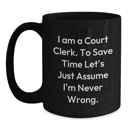 Funny Court Clerk Christmas Unique Gifts from Men to Court Clerks - Black Coffee Mug - I'm Never Wrong - The Buy Boom