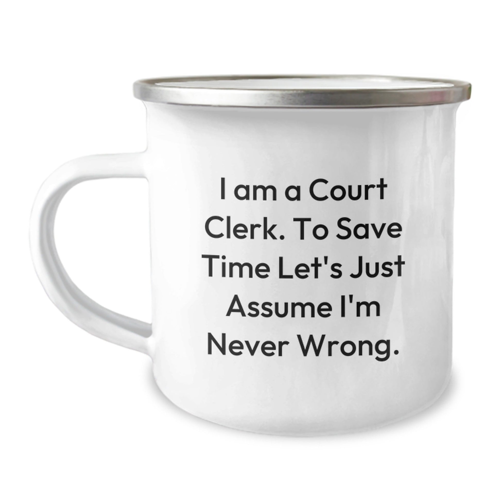 Funny Court Clerk Gift, Court Clerk Camping Mug, 'I Am A Court Clerk To Save Time Let's Just Assume I'm Never Wrong', Unique Christmas Unique Gifts from Family to Court Clerk, Court Clerk Humor - The Buy Boom