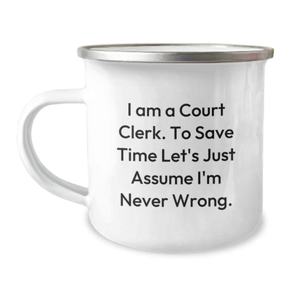 Funny Court Clerk Gift, Court Clerk Camping Mug, 'I Am A Court Clerk To Save Time Let's Just Assume I'm Never Wrong', Unique Christmas Unique Gifts from Family to Court Clerk, Court Clerk Humor - The Buy Boom