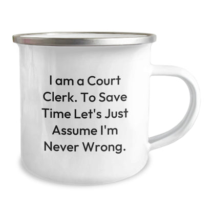 Funny Court Clerk Gift, Court Clerk Camping Mug, 'I Am A Court Clerk To Save Time Let's Just Assume I'm Never Wrong', Unique Christmas Unique Gifts from Family to Court Clerk, Court Clerk Humor - The Buy Boom