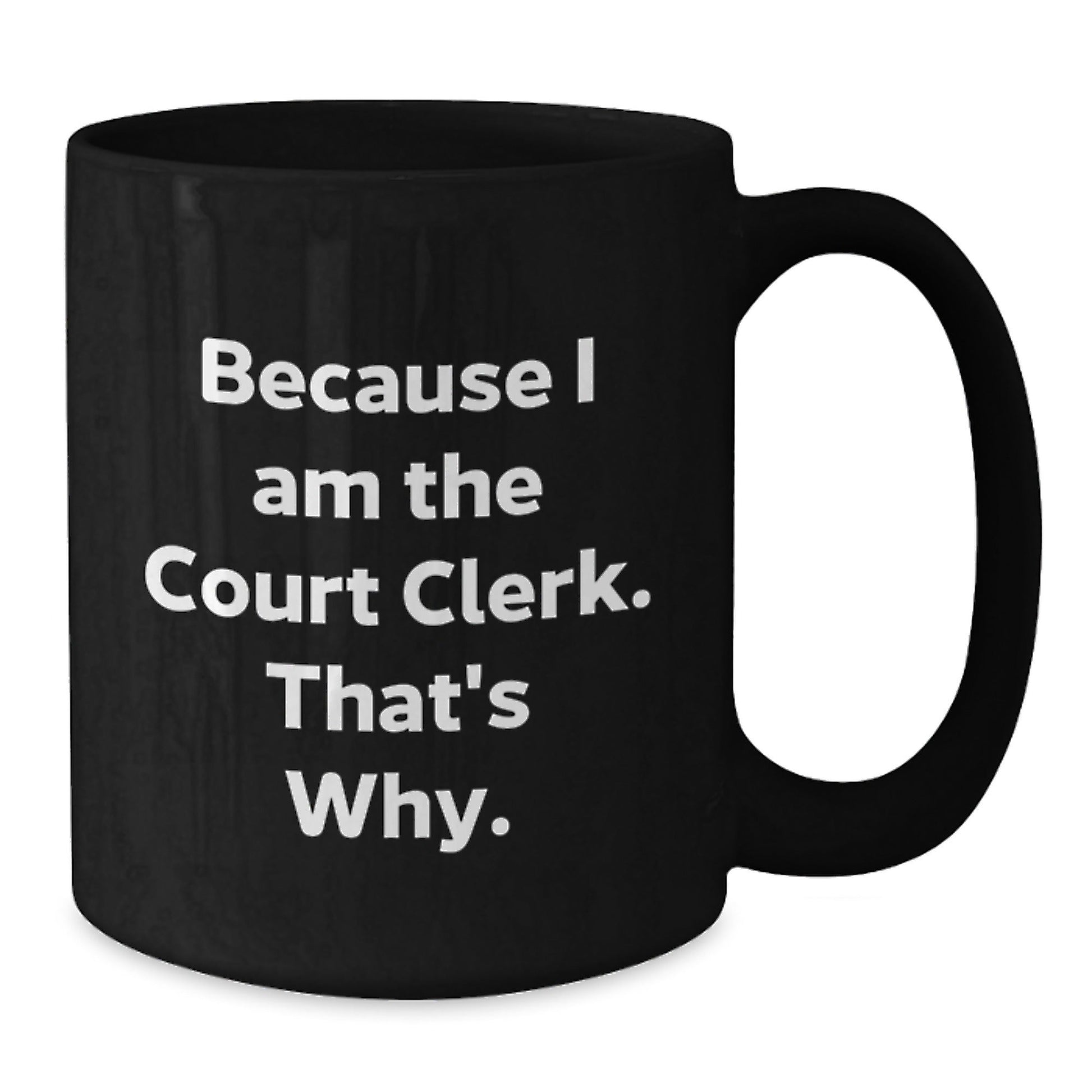 Funny Court Clerk Gifts, Because I Am The Court Clerk That's Why, Court Clerk Christmas Unique Mugs for Men Women Coworkers - The Buy Boom