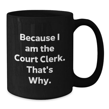 Funny Court Clerk Gifts, Because I Am The Court Clerk That's Why, Court Clerk Christmas Unique Mugs for Men Women Coworkers - The Buy Boom