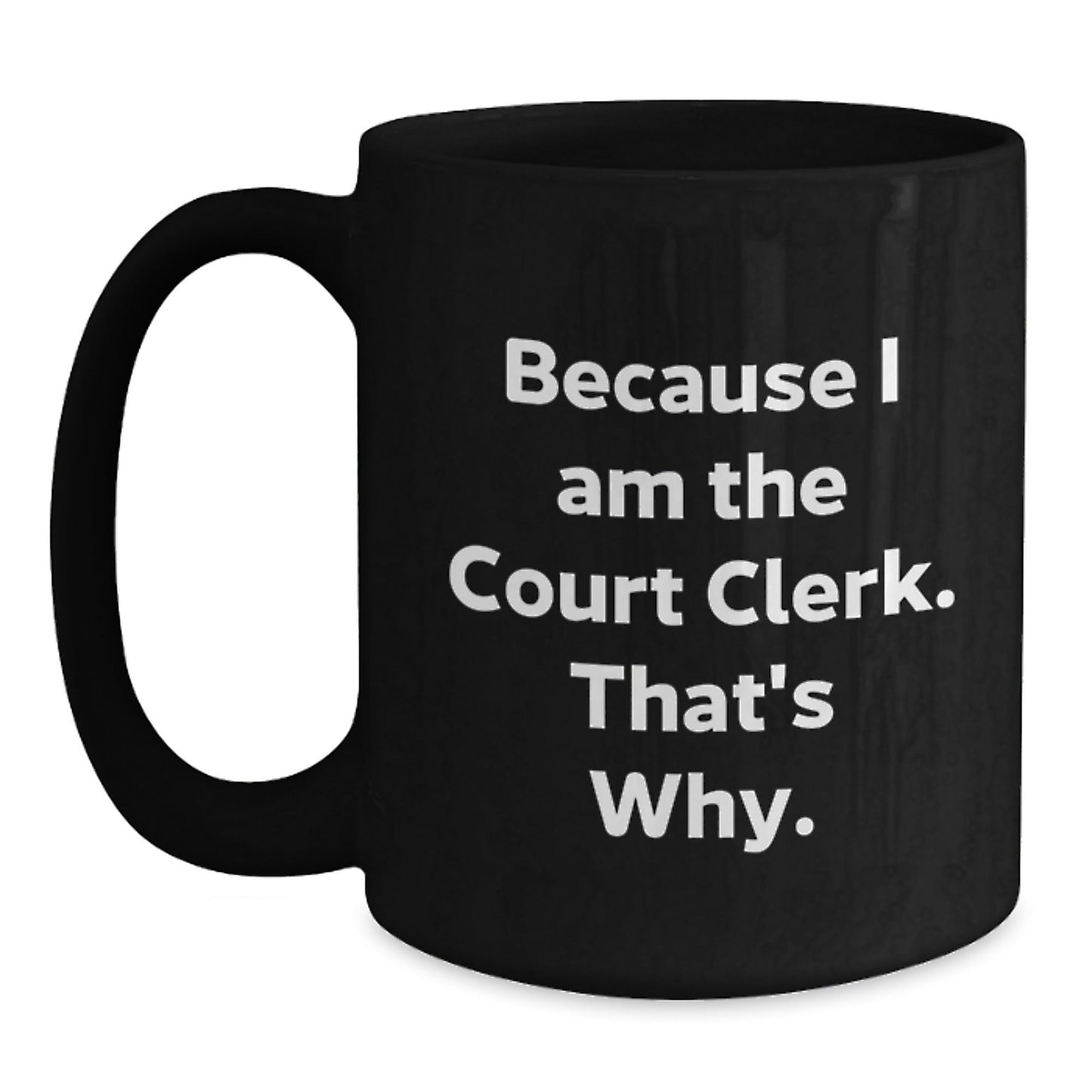 Funny Court Clerk Gifts, Because I Am The Court Clerk That's Why, Court Clerk Christmas Unique Mugs for Men Women Coworkers - The Buy Boom