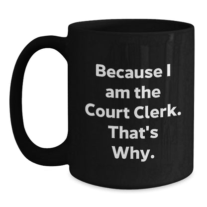 Funny Court Clerk Gifts, Because I Am The Court Clerk That's Why, Court Clerk Christmas Unique Mugs for Men Women Coworkers - The Buy Boom