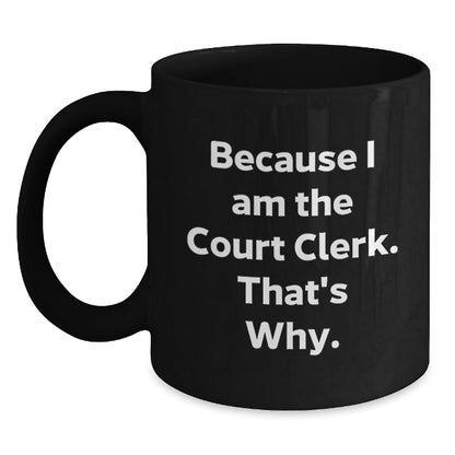 Funny Court Clerk Gifts, Because I Am The Court Clerk That's Why, Court Clerk Christmas Unique Mugs for Men Women Coworkers - The Buy Boom