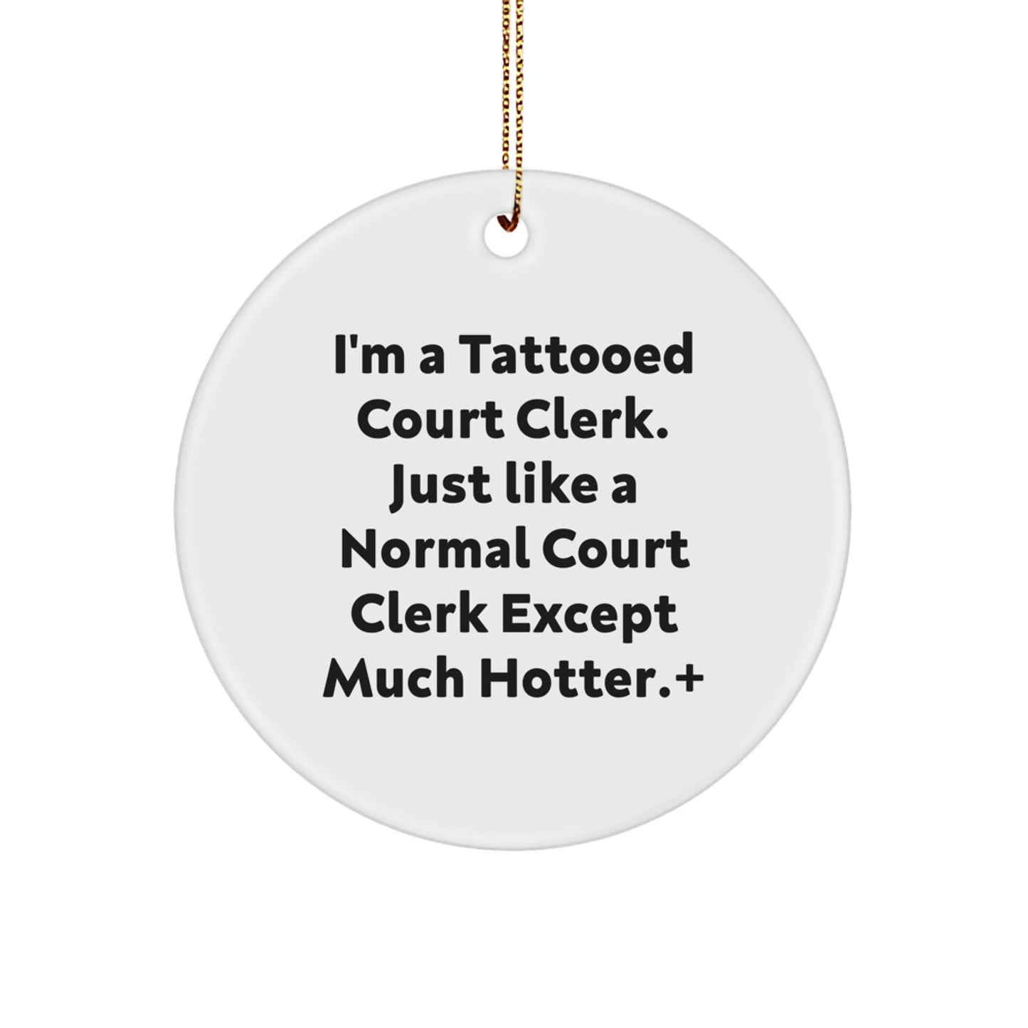 Funny Court Clerk Gifts Circle Ornament I'm A Tattooed Court Clerk Except Much Hotter Christmas Unique Presents for Court Clerk, Men, Women, Friends, Coworkers - The Buy Boom