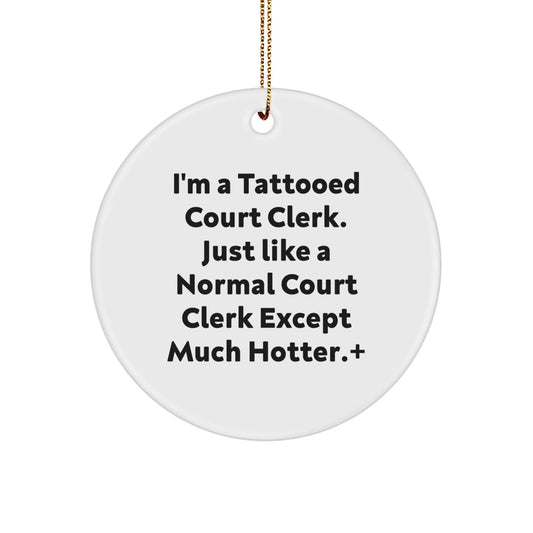 Funny Court Clerk Gifts Circle Ornament I'm A Tattooed Court Clerk Except Much Hotter Christmas Unique Presents for Court Clerk, Men, Women, Friends, Coworkers - The Buy Boom