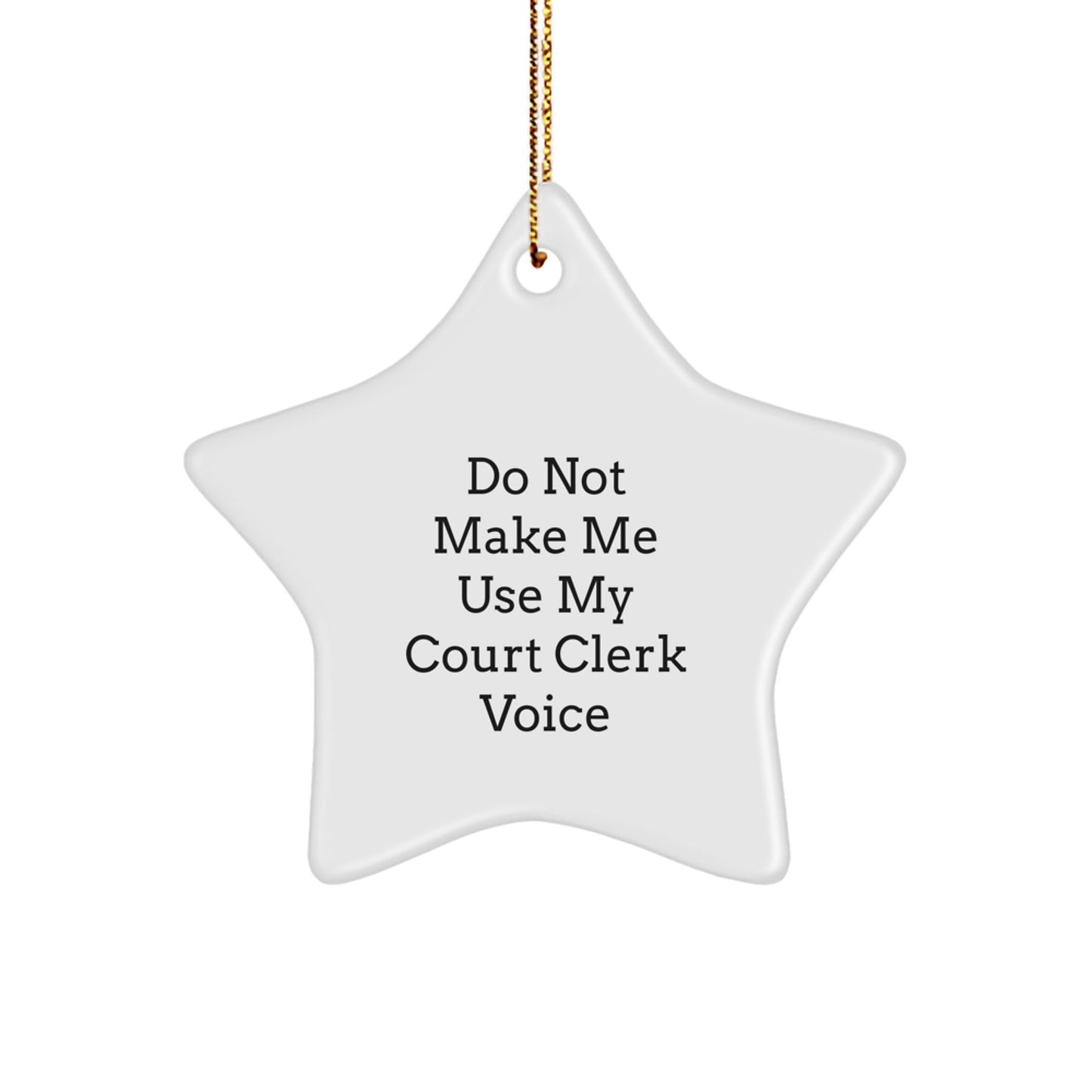 Funny Court Clerk Gifts for Men Christmas Unique Star Ornaments from Friends, Court Clerk Star Ornament Gift Ideas, Do Not Make Me Use My Court Clerk Voice Star Decoration - The Buy Boom
