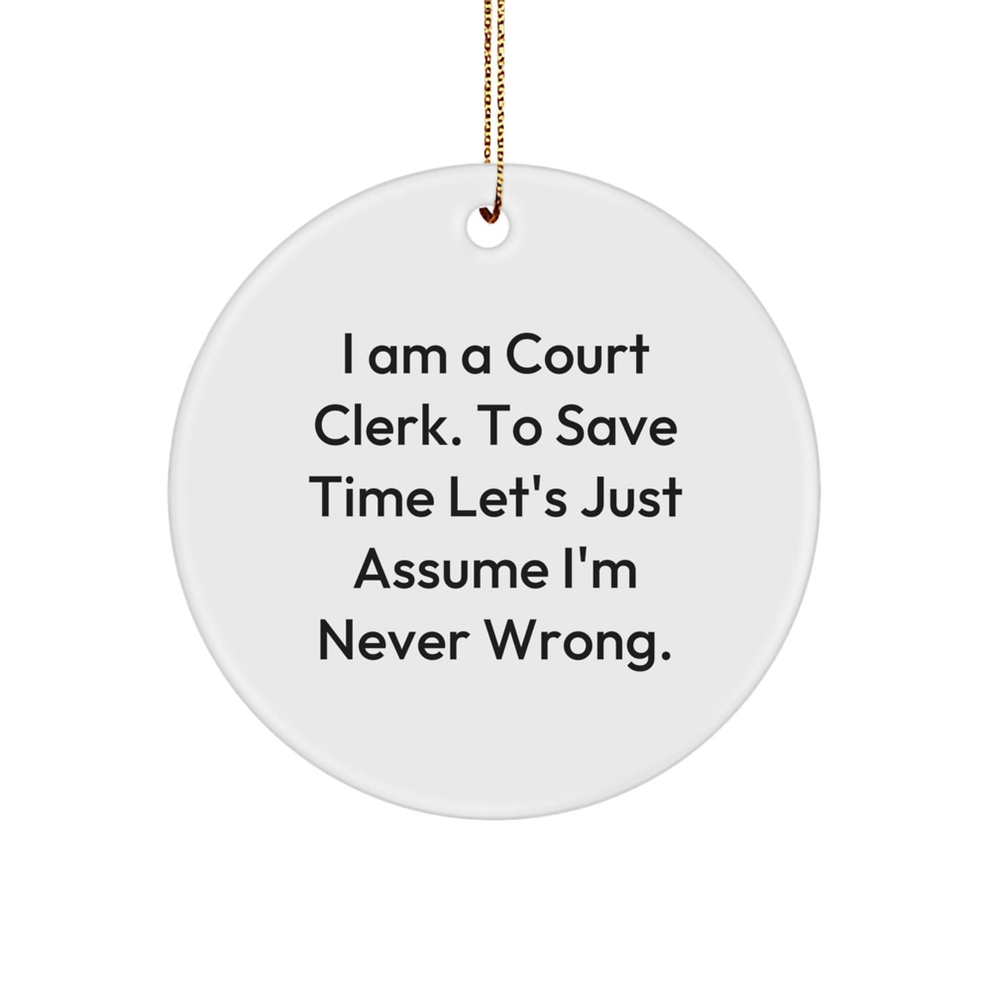 Funny Court Clerk Gifts for Men from Friends - Court Clerk Christmas Unique Circle Ornament with Humorous Quote - 'I'm Never Wrong' Circle Decoration for Office - The Buy Boom