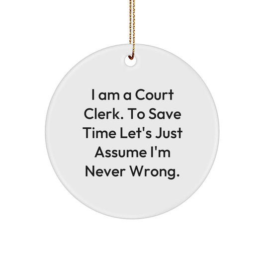 Funny Court Clerk Gifts for Men from Friends - Court Clerk Christmas Unique Circle Ornament with Humorous Quote - 'I'm Never Wrong' Circle Decoration for Office - The Buy Boom