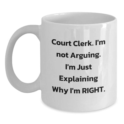 Funny Court Clerk Gifts for Men, White Coffee Mug with 'I'm Not Arguing. I'm Just Explaining Why I'm Right.' Perfect for Christmas Unique Gifts from Friends - The Buy Boom