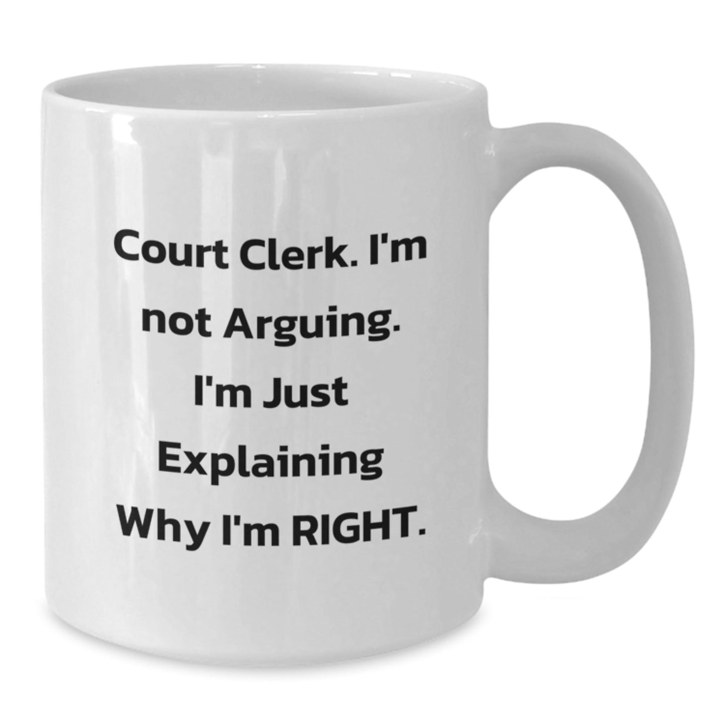 Funny Court Clerk Gifts for Men, White Coffee Mug with 'I'm Not Arguing. I'm Just Explaining Why I'm Right.' Perfect for Christmas Unique Gifts from Friends - The Buy Boom
