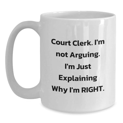 Funny Court Clerk Gifts for Men, White Coffee Mug with 'I'm Not Arguing. I'm Just Explaining Why I'm Right.' Perfect for Christmas Unique Gifts from Friends - The Buy Boom