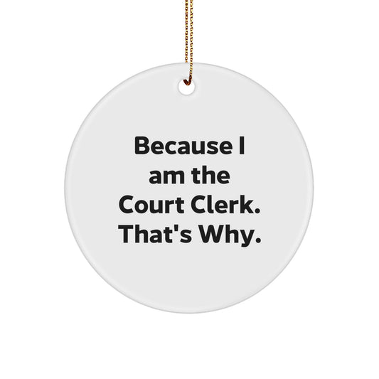 Funny Court Clerk Gifts for Men Women Friends Family - Because I Am The Court Clerk That's Why Circle Ornament, Gold Cord Included, Perfect for Christmas Unique Gifts from Boss - The Buy Boom