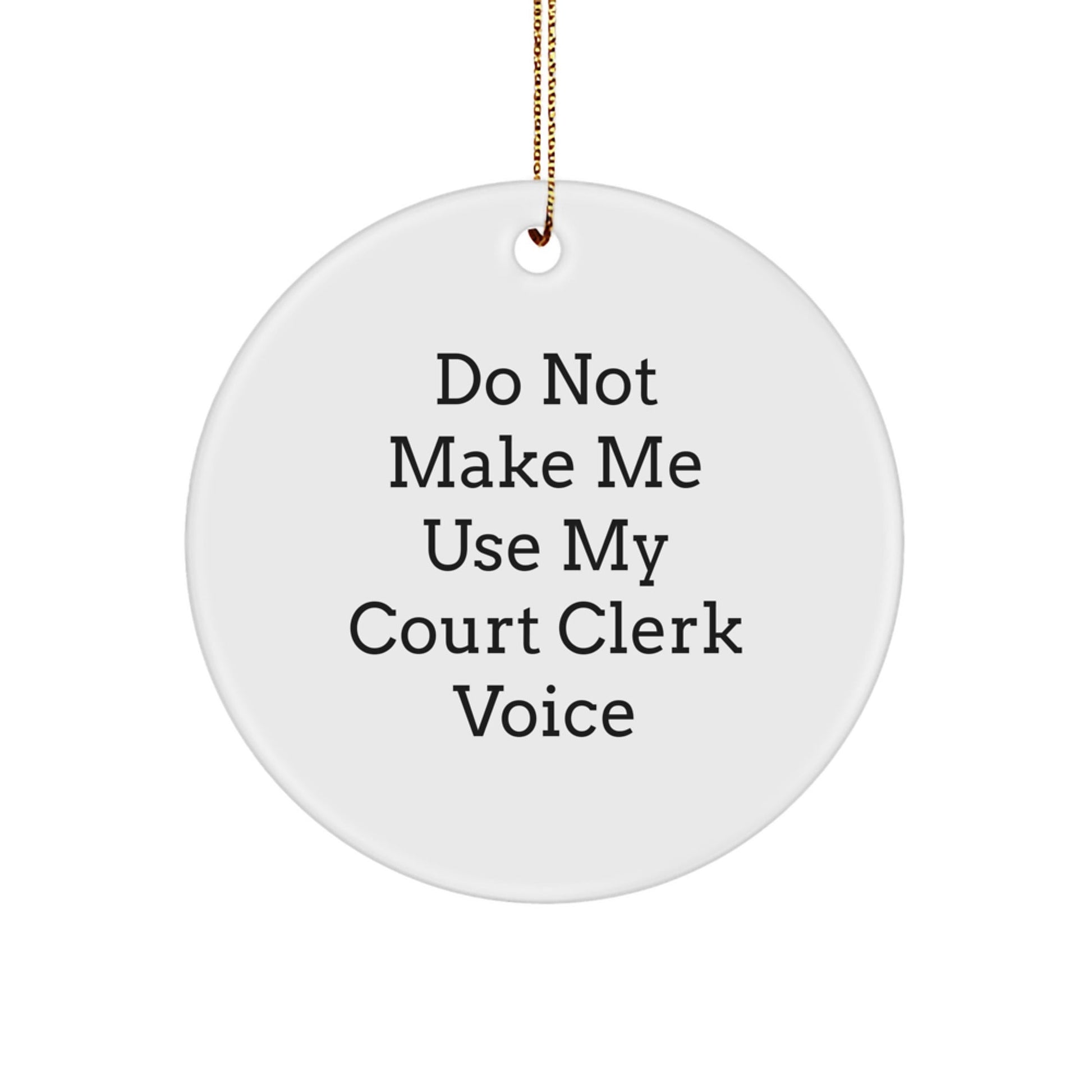 Funny Court Clerk Gifts from Friends and Family - Court Clerk Christmas Circle Ornament with 'Do Not Make Me Use My Court Clerk Voice' - Circle Ornament for Court Clerk Office Decor - The Buy Boom