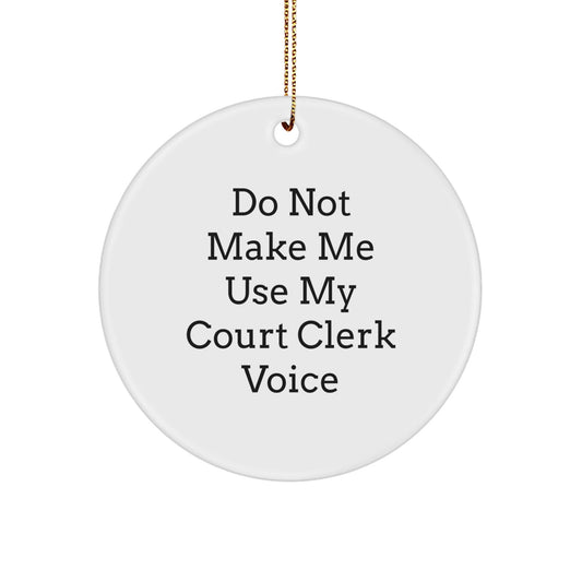 Funny Court Clerk Gifts from Friends and Family - Court Clerk Christmas Circle Ornament with 'Do Not Make Me Use My Court Clerk Voice' - Circle Ornament for Court Clerk Office Decor - The Buy Boom