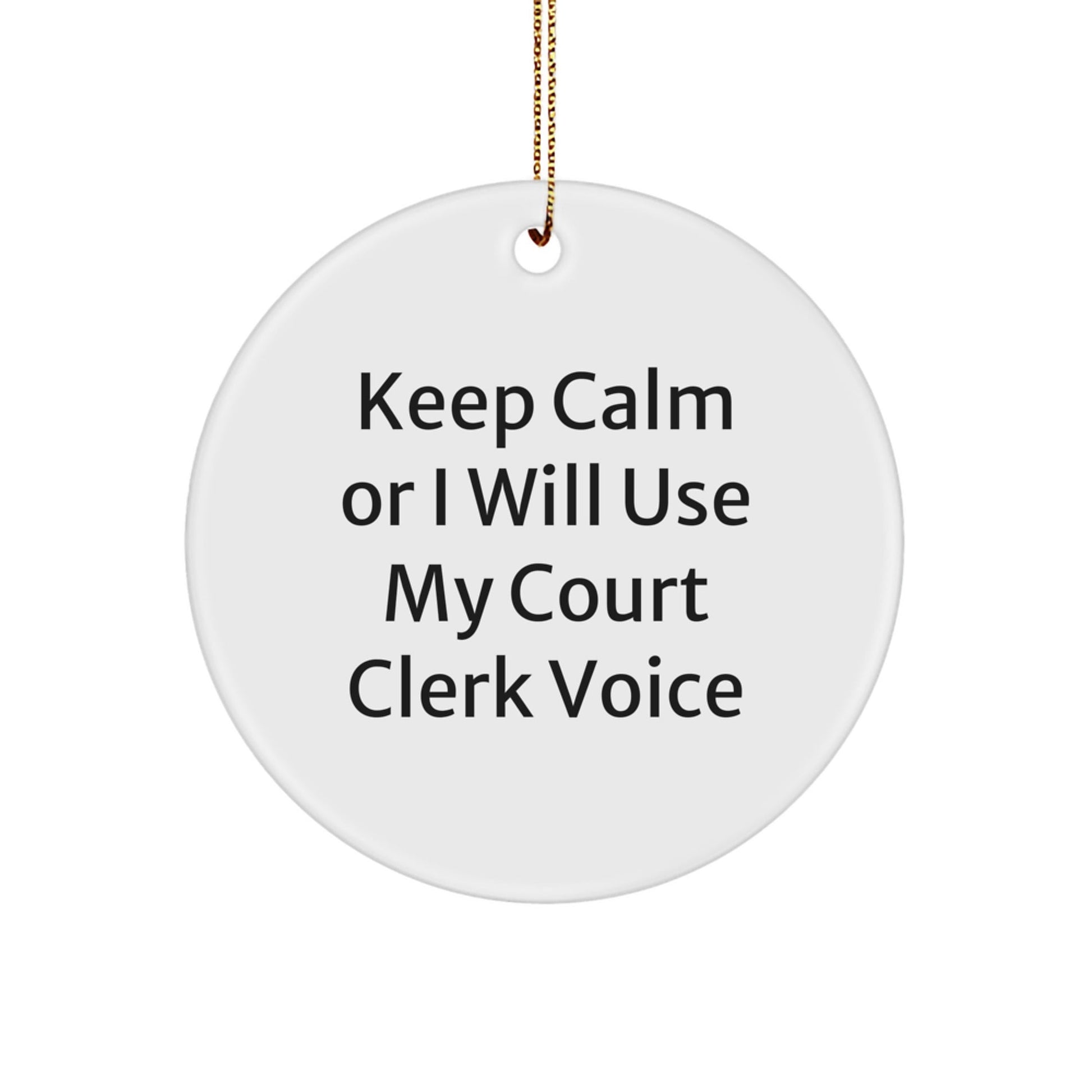 Funny Court Clerk Gifts from Friends, Circle Ornament, Keep Calm Or I Will Use My Court Clerk Voice, Christmas Unique Decorations - The Buy Boom