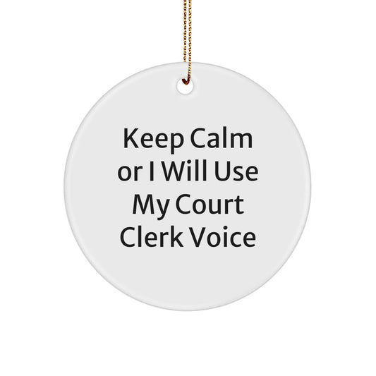 Funny Court Clerk Gifts from Friends, Circle Ornament, Keep Calm Or I Will Use My Court Clerk Voice, Christmas Unique Decorations - The Buy Boom