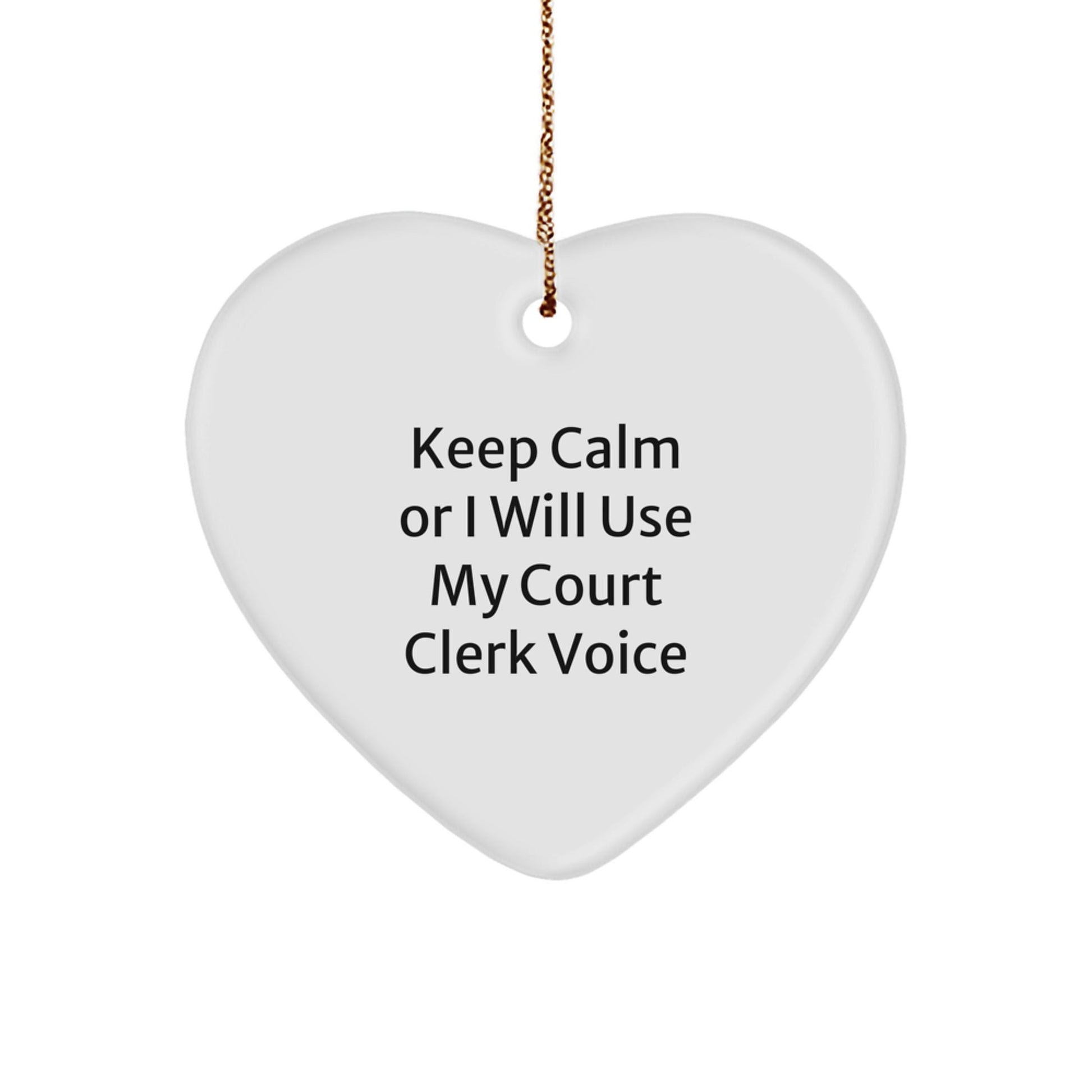 Funny Court Clerk Gifts from Friends, Heart Ornament for Court Clerk, Keep Calm Or I Will Use My Court Clerk Voice Christmas Unique Gifts - The Buy Boom