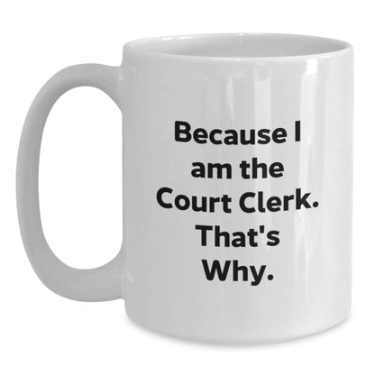 Funny Court Clerk Gifts from Men for Court Clerks, Unique White Coffee Mug, Because I Am The Court Clerk. That's Why. - The Buy Boom