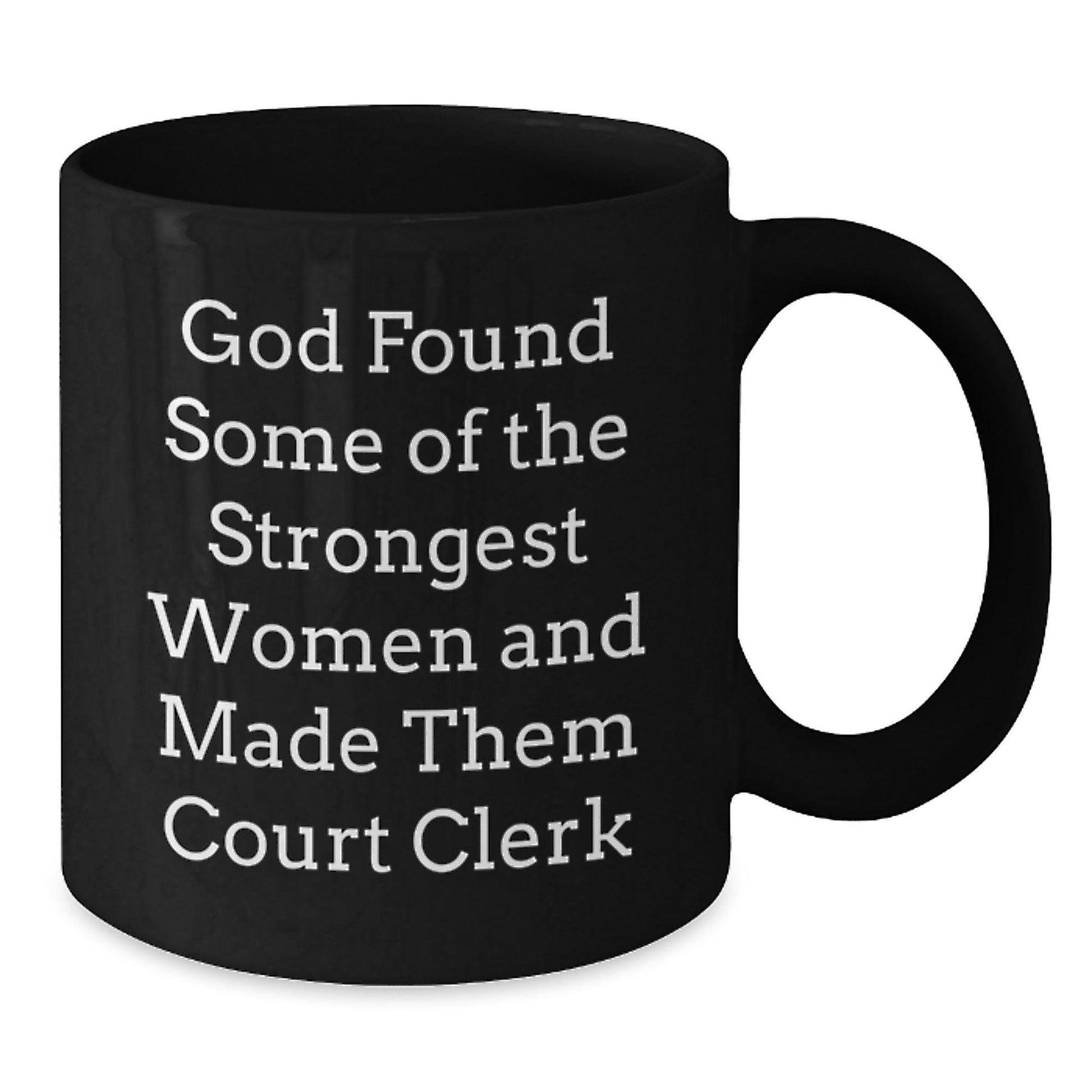 Funny Court Clerk Gifts from Men - 'God Found Some Of The Strongest Women And Made Them Court Clerk' Christmas Unique Gifts for Court Clerks Black Coffee Mug - The Buy Boom