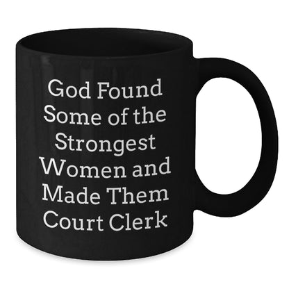Funny Court Clerk Gifts from Men - 'God Found Some Of The Strongest Women And Made Them Court Clerk' Christmas Unique Gifts for Court Clerks Black Coffee Mug - The Buy Boom
