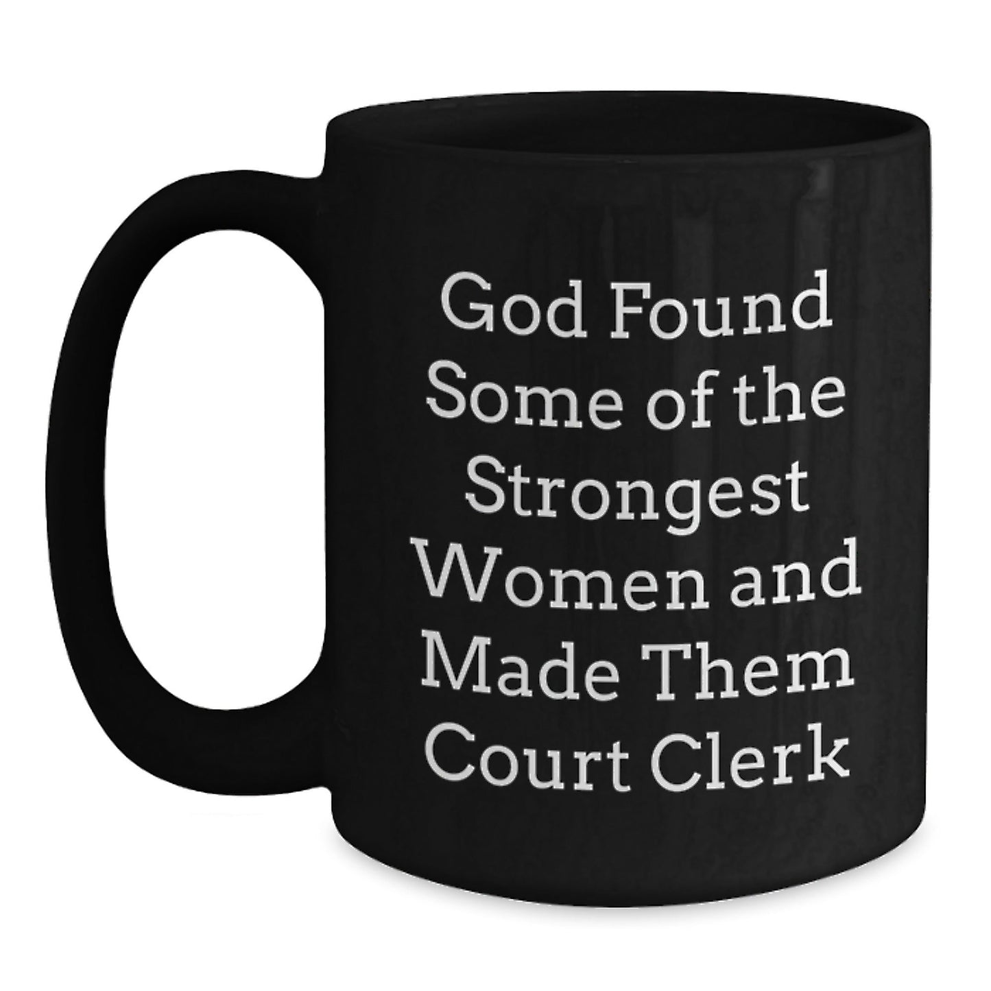 Funny Court Clerk Gifts from Men - 'God Found Some Of The Strongest Women And Made Them Court Clerk' Christmas Unique Gifts for Court Clerks Black Coffee Mug - The Buy Boom