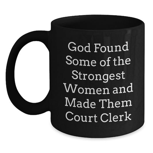 Funny Court Clerk Gifts from Men - 'God Found Some Of The Strongest Women And Made Them Court Clerk' Christmas Unique Gifts for Court Clerks Black Coffee Mug - The Buy Boom