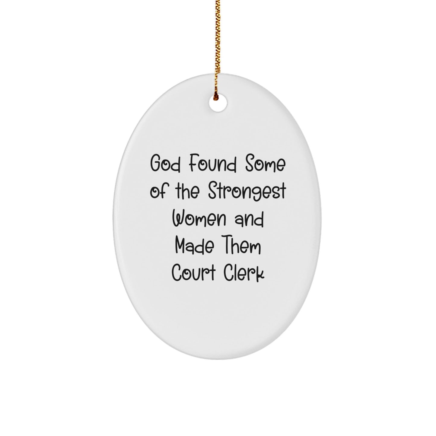 Funny Court Clerk Gifts, Oval Ornament for Women, 'God Found Some Of The Strongest Women And Made Them Court Clerk' Inspirational Quote, Christmas Unique Gifts from Family for Court Clerk - The Buy Boom