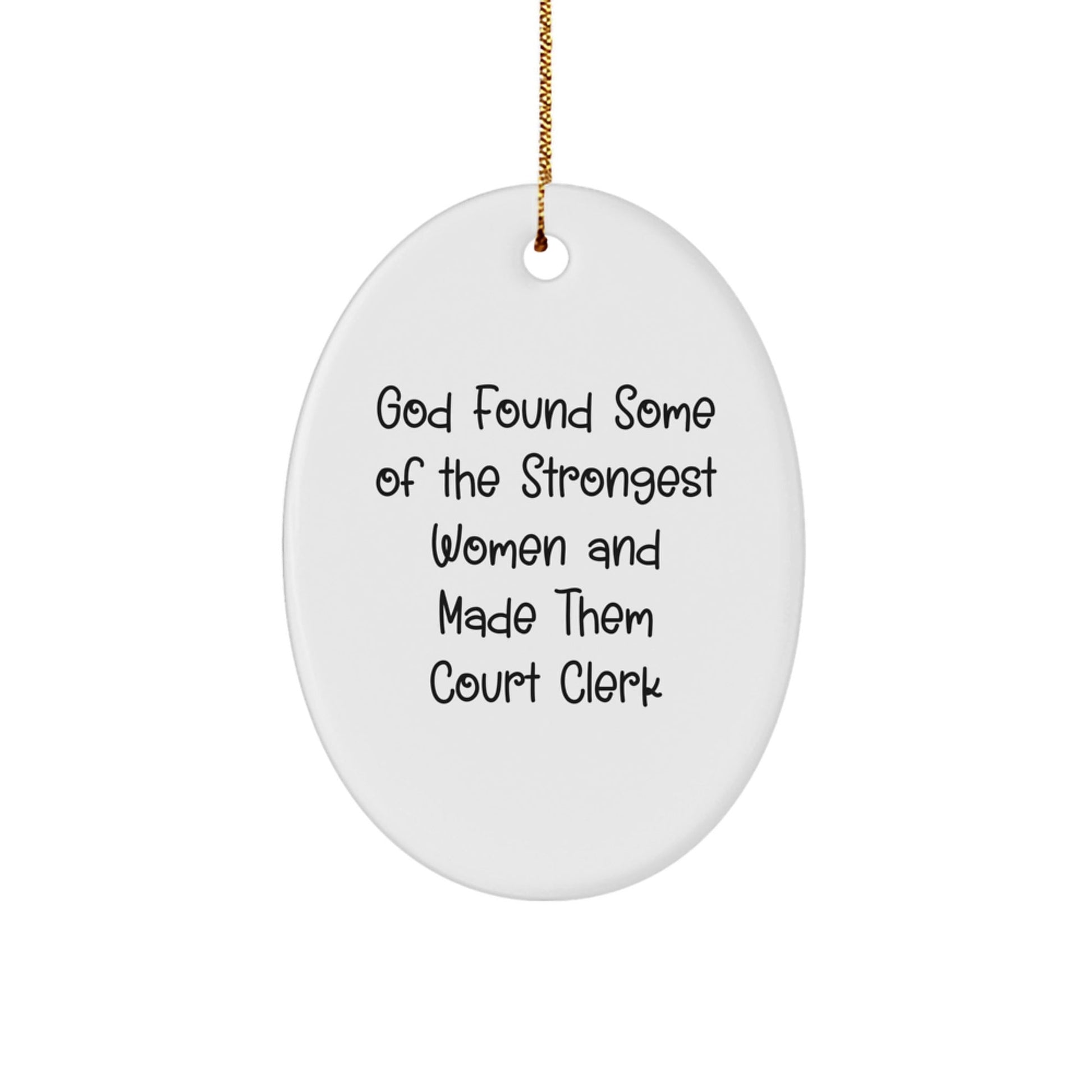 Funny Court Clerk Gifts, Oval Ornament for Women, 'God Found Some Of The Strongest Women And Made Them Court Clerk' Inspirational Quote, Christmas Unique Gifts from Family for Court Clerk - The Buy Boom