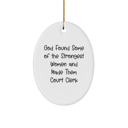 Funny Court Clerk Gifts, Oval Ornament for Women, 'God Found Some Of The Strongest Women And Made Them Court Clerk' Inspirational Quote, Christmas Unique Gifts from Family for Court Clerk - The Buy Boom