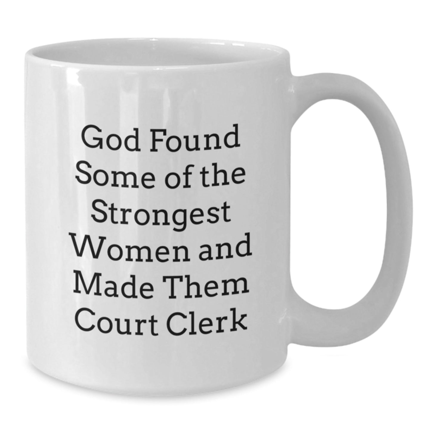 Funny Court Clerk Gifts, White Coffee Mug, 'God Found Some Of The Strongest Women And Made Them Court Clerk' Quote, Christmas Unique Gifts from Friends to Court Clerk - The Buy Boom