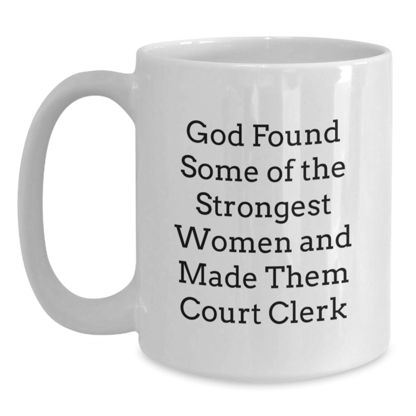 Funny Court Clerk Gifts, White Coffee Mug, 'God Found Some Of The Strongest Women And Made Them Court Clerk' Quote, Christmas Unique Gifts from Friends to Court Clerk - The Buy Boom