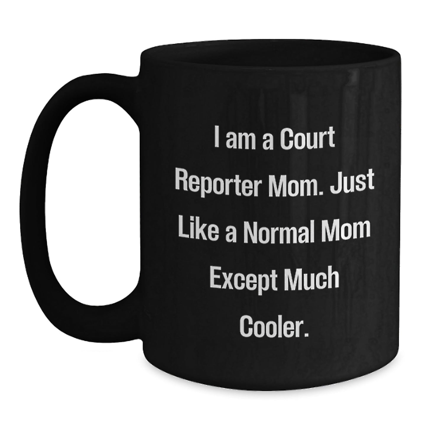 Funny Court Reporter Christmas Unique Gifts from Mom, Just Like a Normal Mom Except Much Cooler, Black Coffee Mug - The Buy Boom