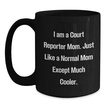 Funny Court Reporter Christmas Unique Gifts from Mom, Just Like a Normal Mom Except Much Cooler, Black Coffee Mug - The Buy Boom